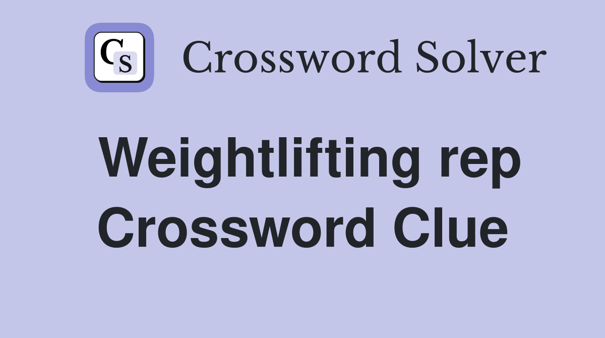 Weightlifting rep Crossword Clue
