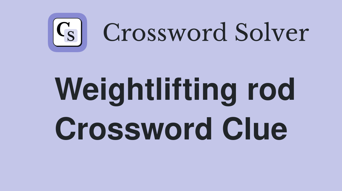 Weightlifting rod Crossword Clue