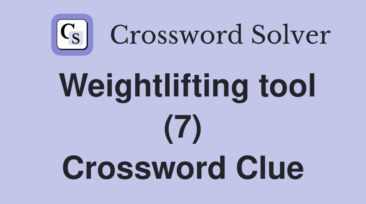 Weightlifting tool (7) Crossword Clue