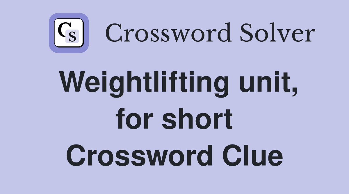 Weightlifting unit, for short Crossword Clue