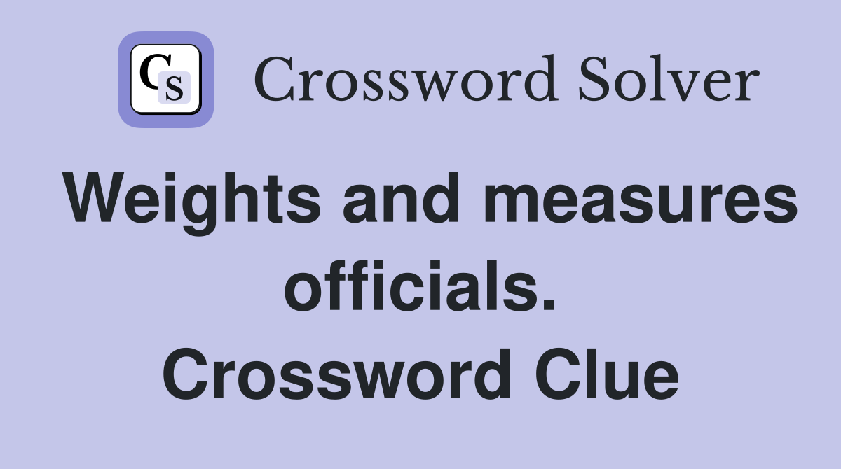Weights and measures officials. Crossword Clue