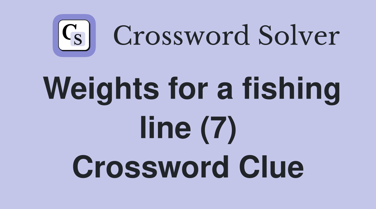 Weights for a fishing line (7) Crossword Clue