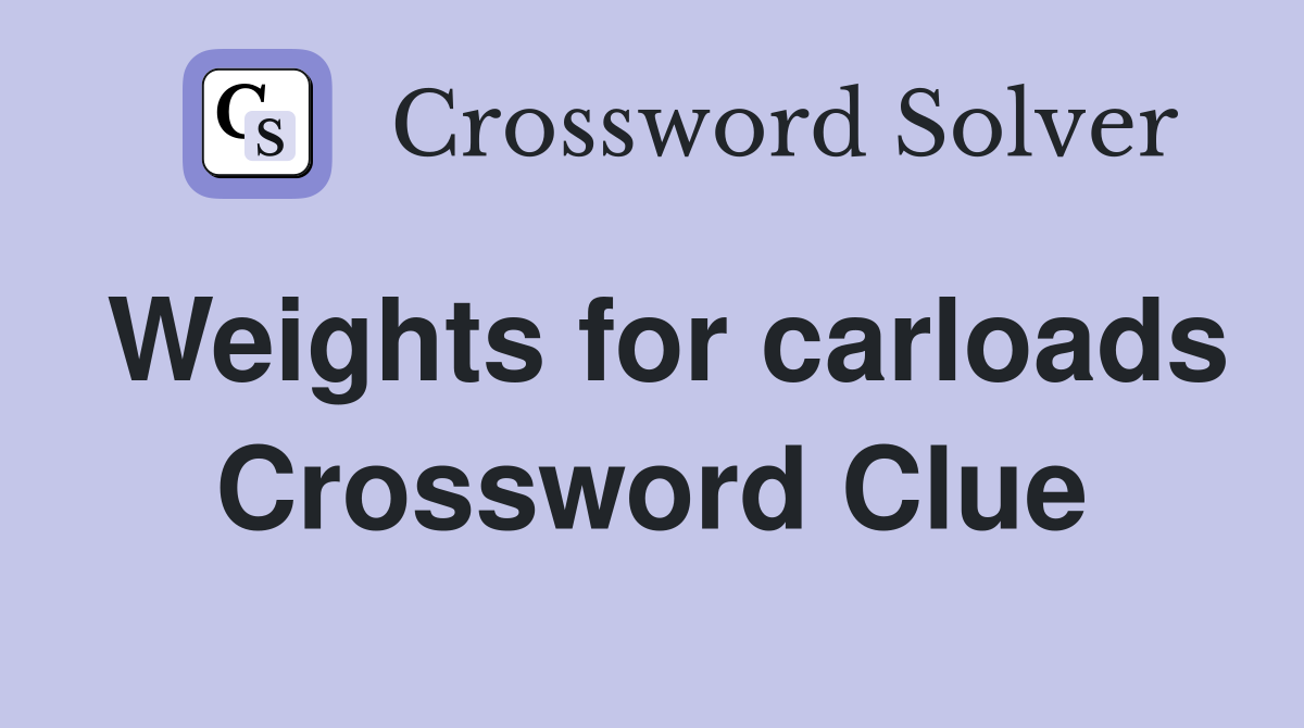Weights for carloads Crossword Clue