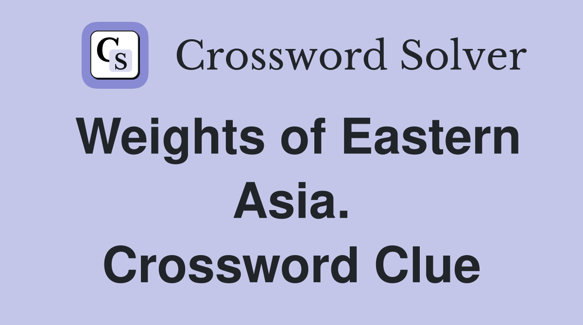Weights of Eastern Asia. Crossword Clue