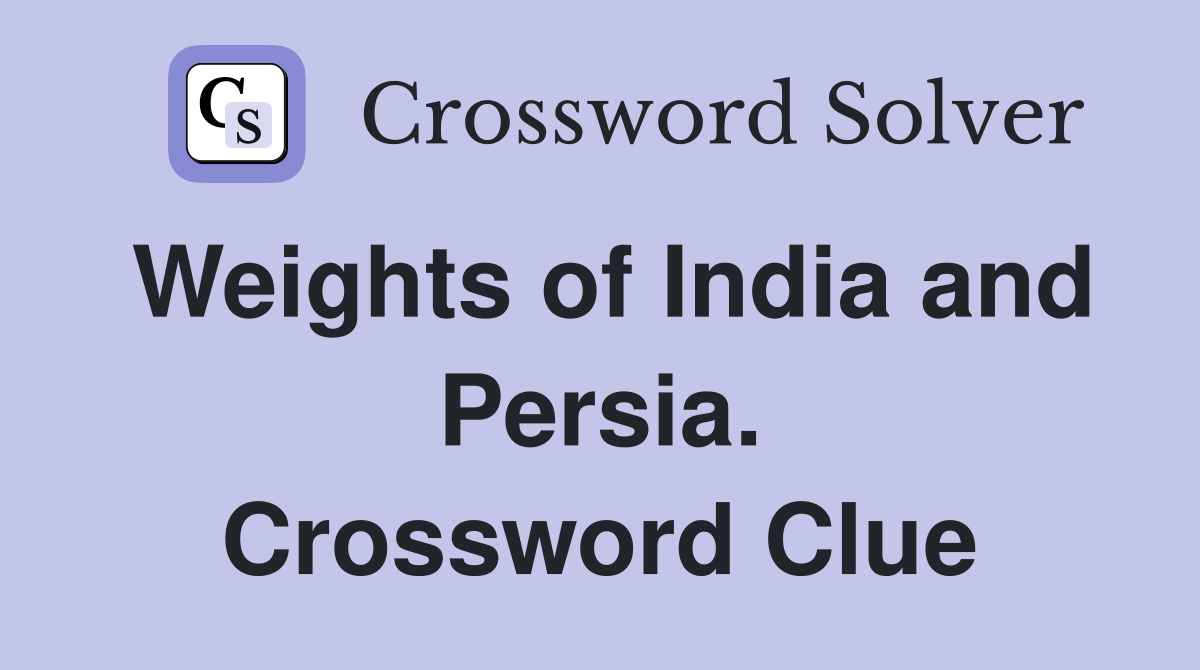 Weights of India and Persia. Crossword Clue