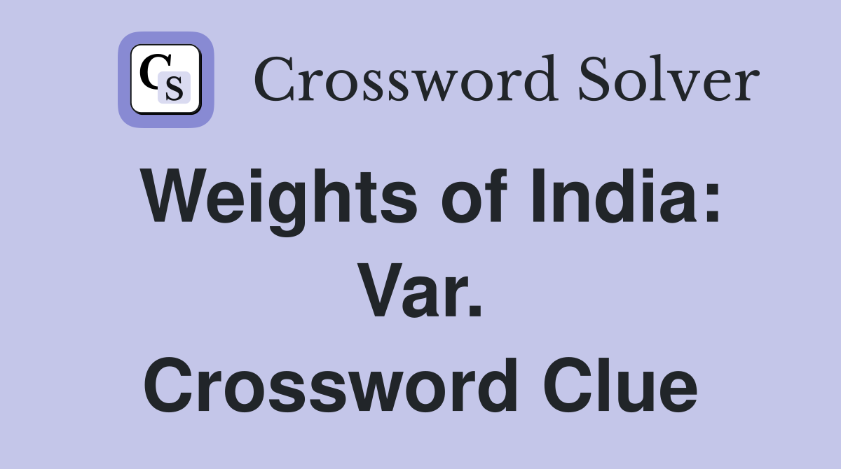 Weights of India: Var. Crossword Clue