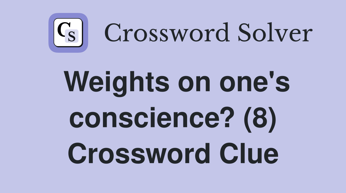 Weights on one's conscience? (8) Crossword Clue