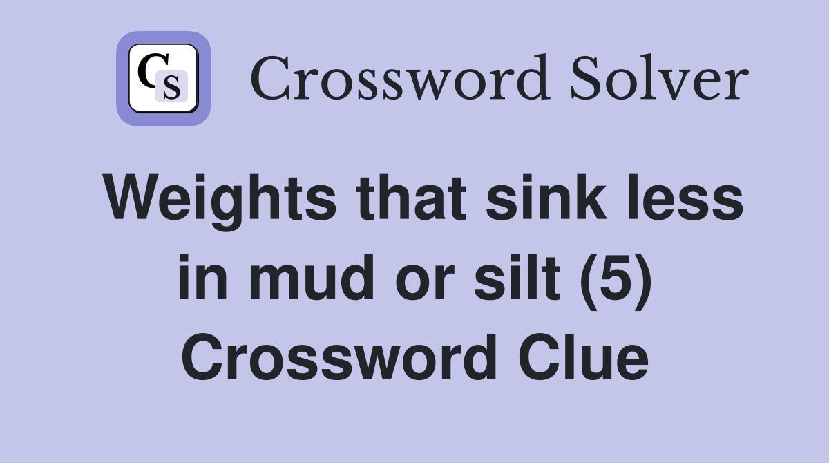 Weights that sink less in mud or silt (5) Crossword Clue