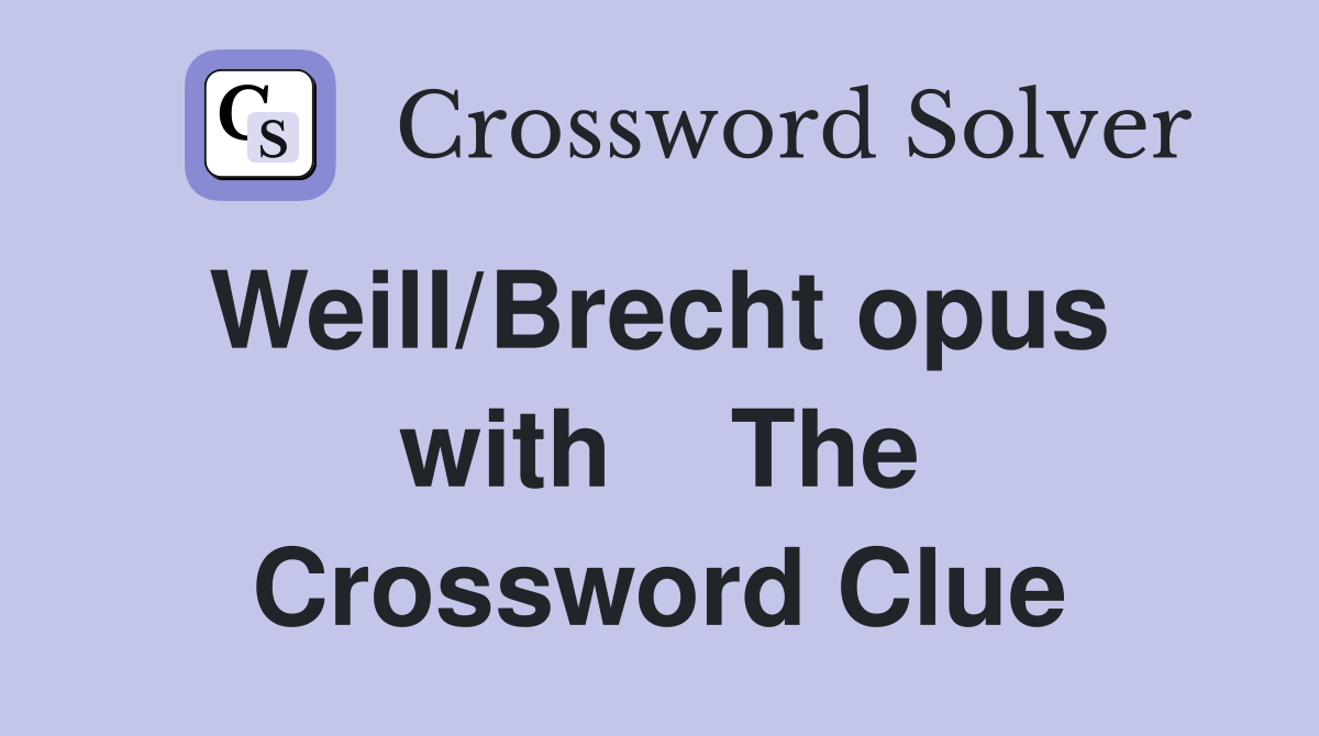 Weill/Brecht opus  with    The Crossword Clue