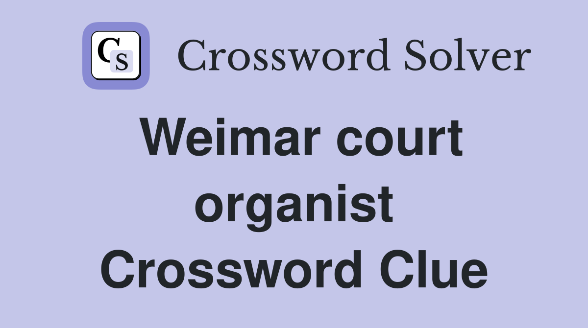 Weimar court organist Crossword Clue