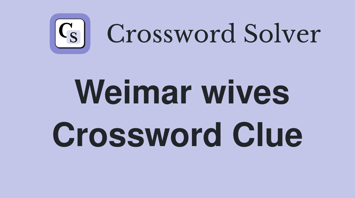 Weimar wives Crossword Clue