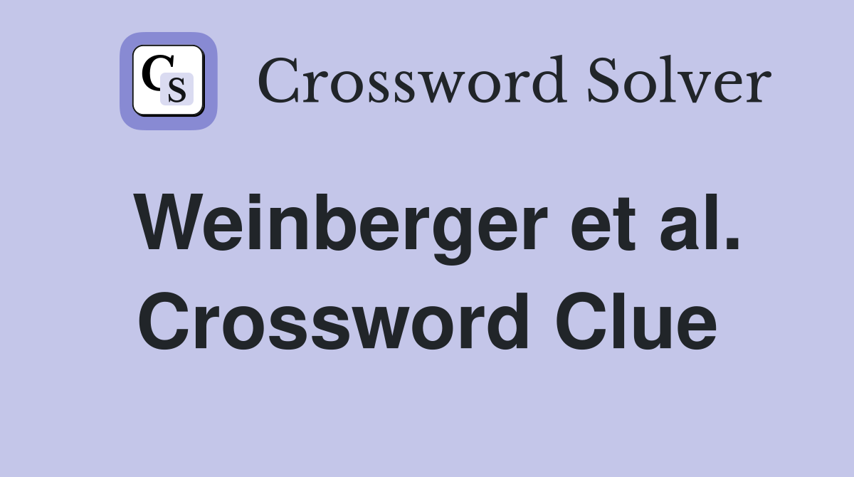Weinberger et al. Crossword Clue