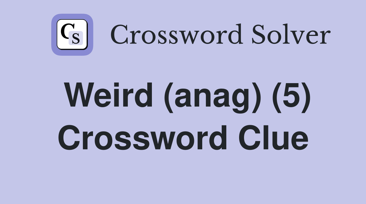 Weird (anag) (5) Crossword Clue