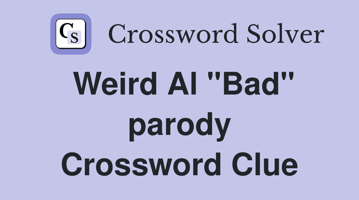 Weird Al "Bad" parody Crossword Clue