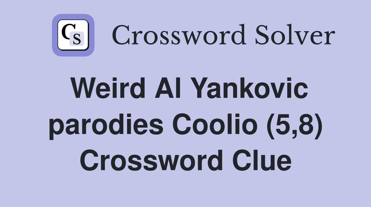 Weird Al Yankovic parodies Coolio (5,8) Crossword Clue