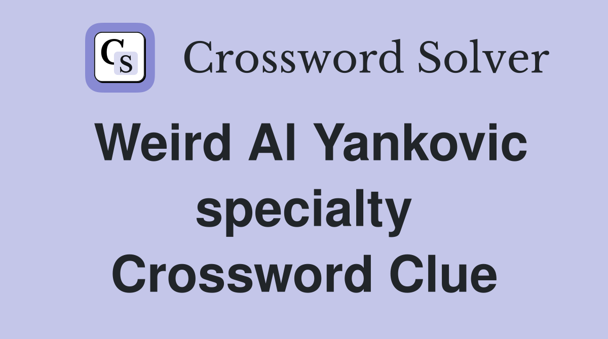 Weird Al Yankovic specialty Crossword Clue