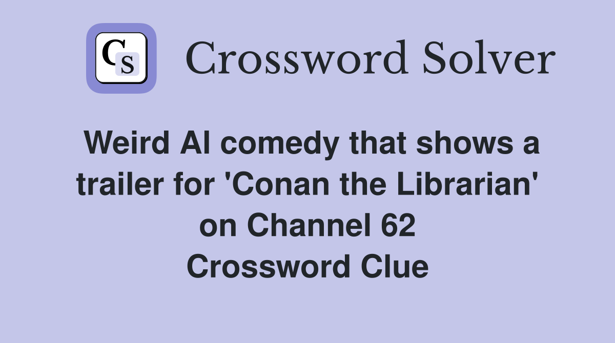 Weird Al comedy that shows a trailer for 'Conan the Librarian' on Channel 62 Crossword Clue