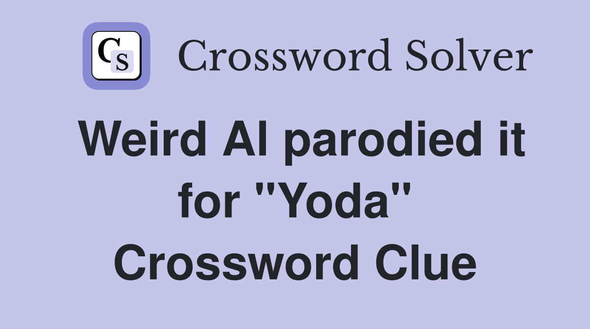 Weird Al parodied it for "Yoda" Crossword Clue