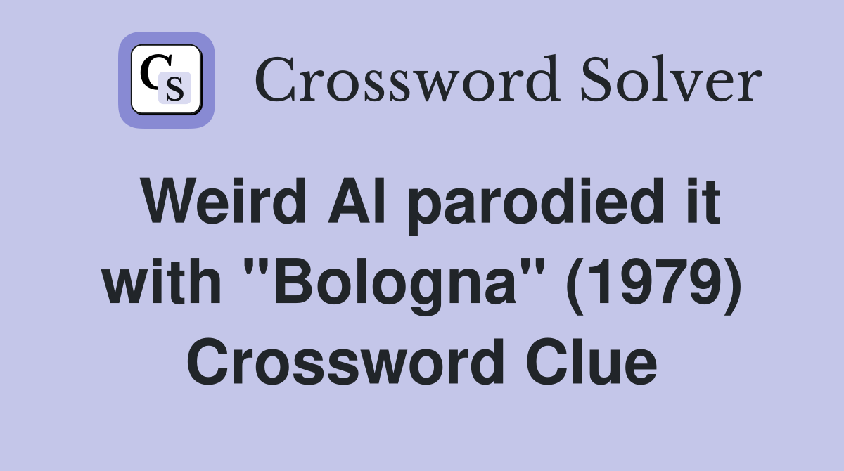 Weird Al parodied it with "Bologna" (1979) Crossword Clue