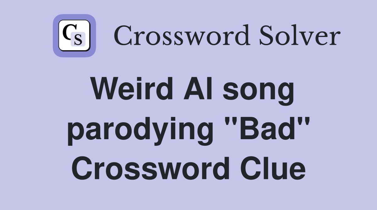 Weird Al song parodying "Bad" Crossword Clue