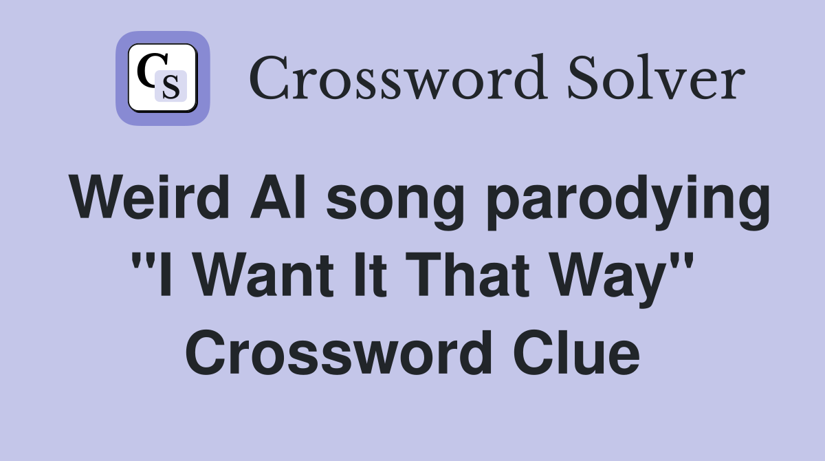Weird Al song parodying "I Want It That Way" Crossword Clue