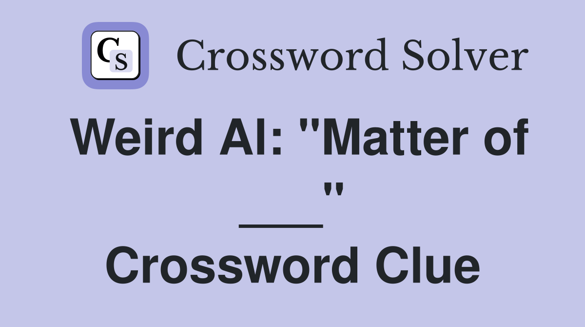 Weird Al: "Matter of ___" Crossword Clue
