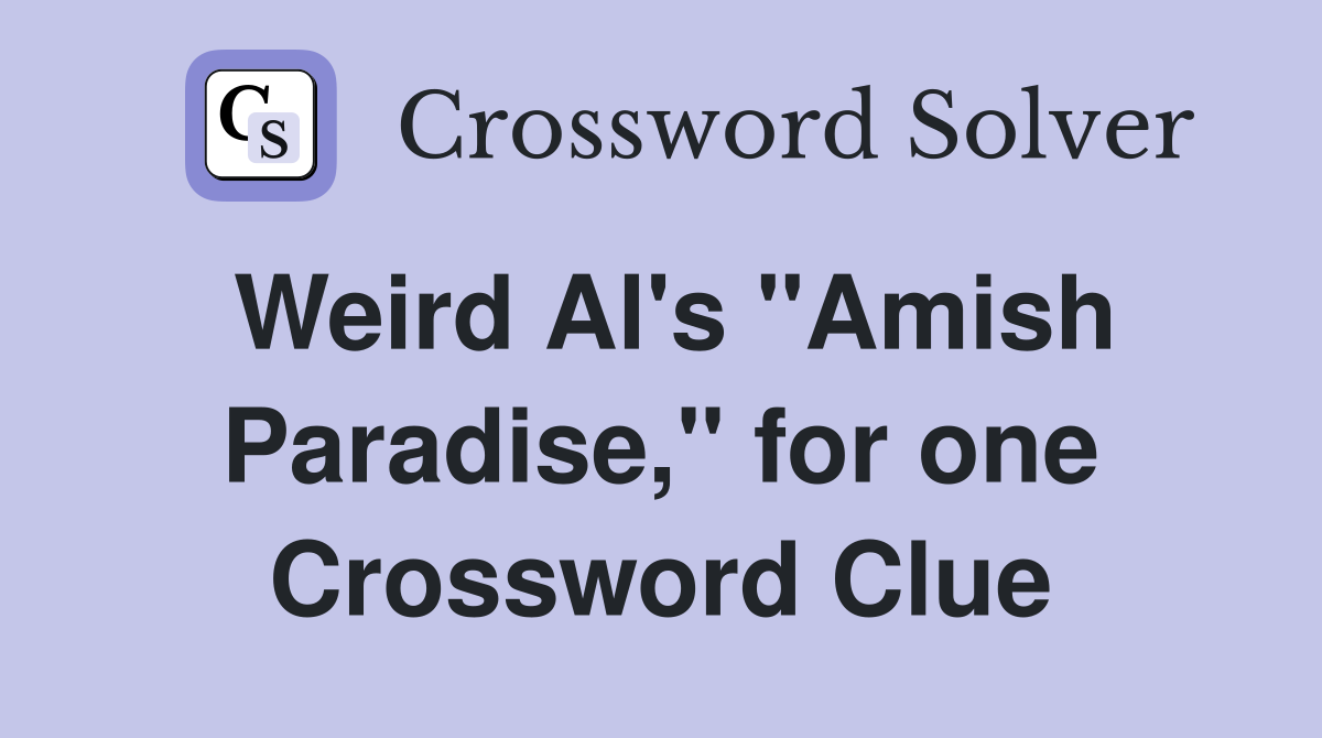 Weird Al's "Amish Paradise," for one Crossword Clue