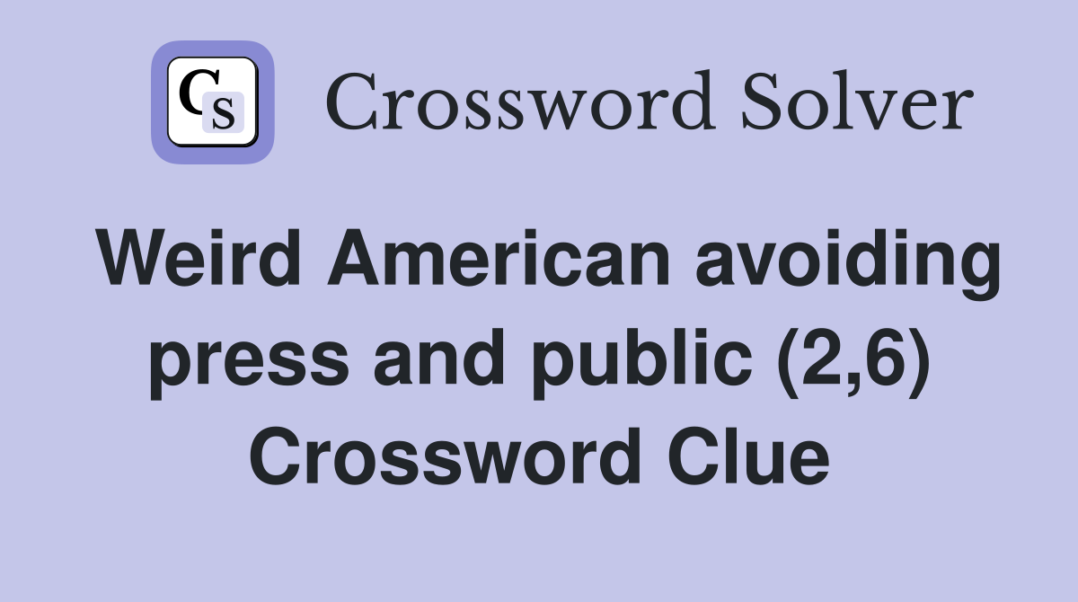 Weird American avoiding press and public (2,6) Crossword Clue