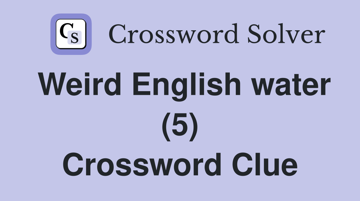 Weird English water (5) Crossword Clue