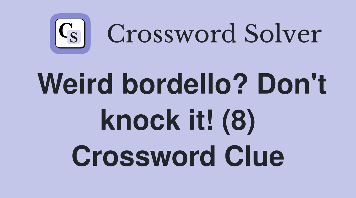 Weird bordello? Don't knock it! (8) Crossword Clue