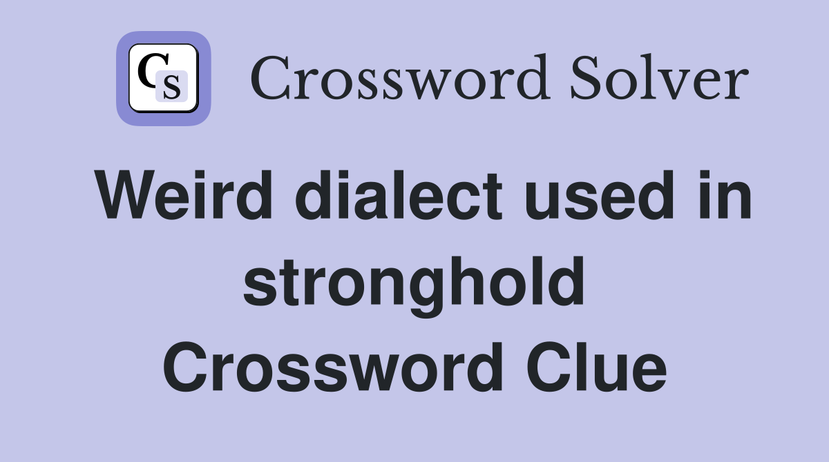 Weird dialect used in stronghold Crossword Clue