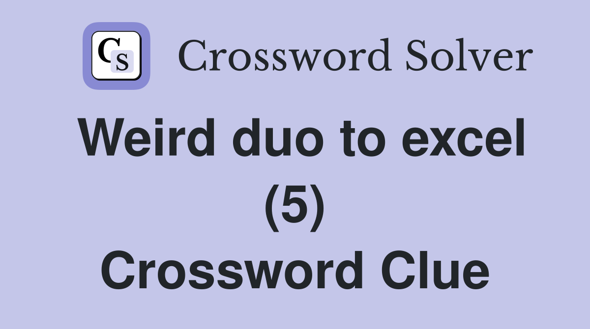 Weird duo to excel (5) Crossword Clue