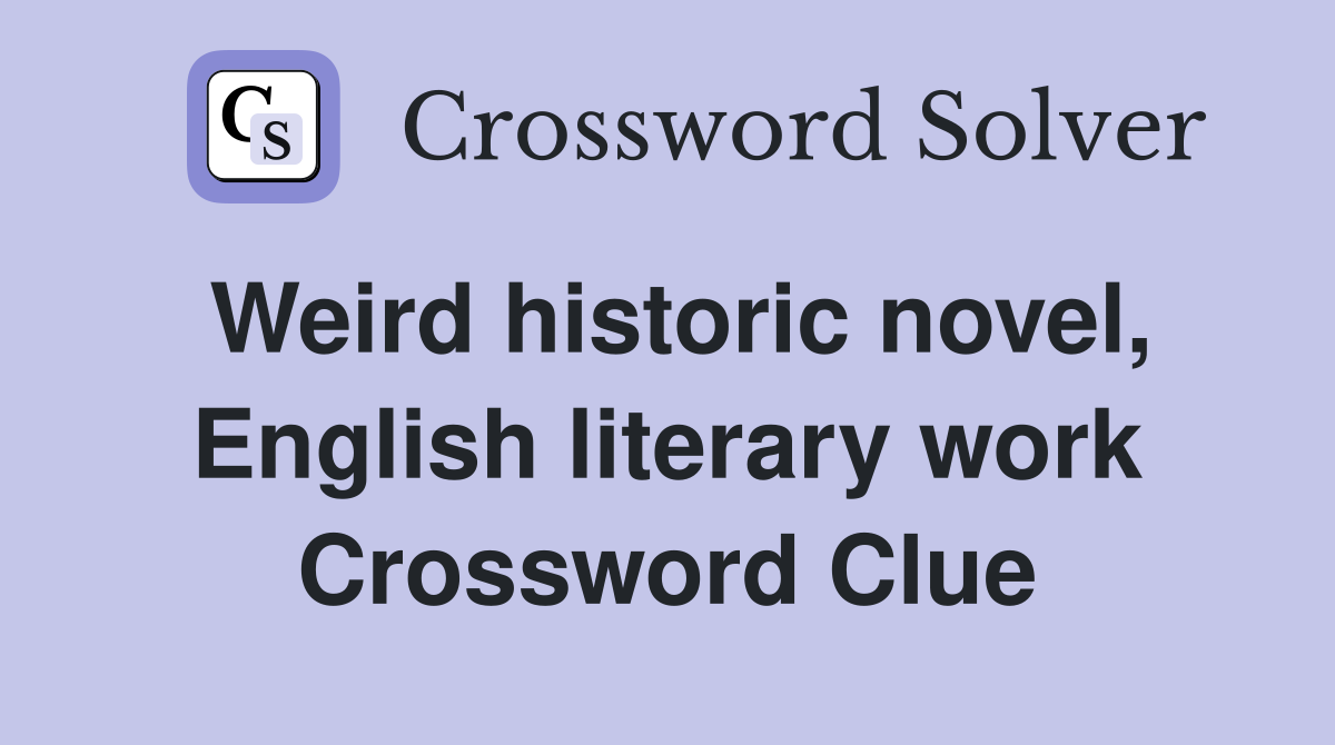 Weird historic novel, English literary work Crossword Clue
