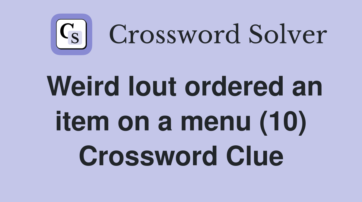 Weird lout ordered an item on a menu (10) Crossword Clue