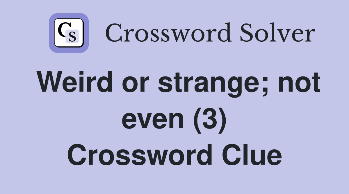 Weird or strange; not even (3) Crossword Clue