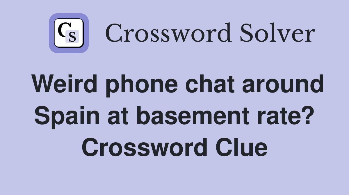 Weird phone chat around Spain at basement rate? Crossword Clue