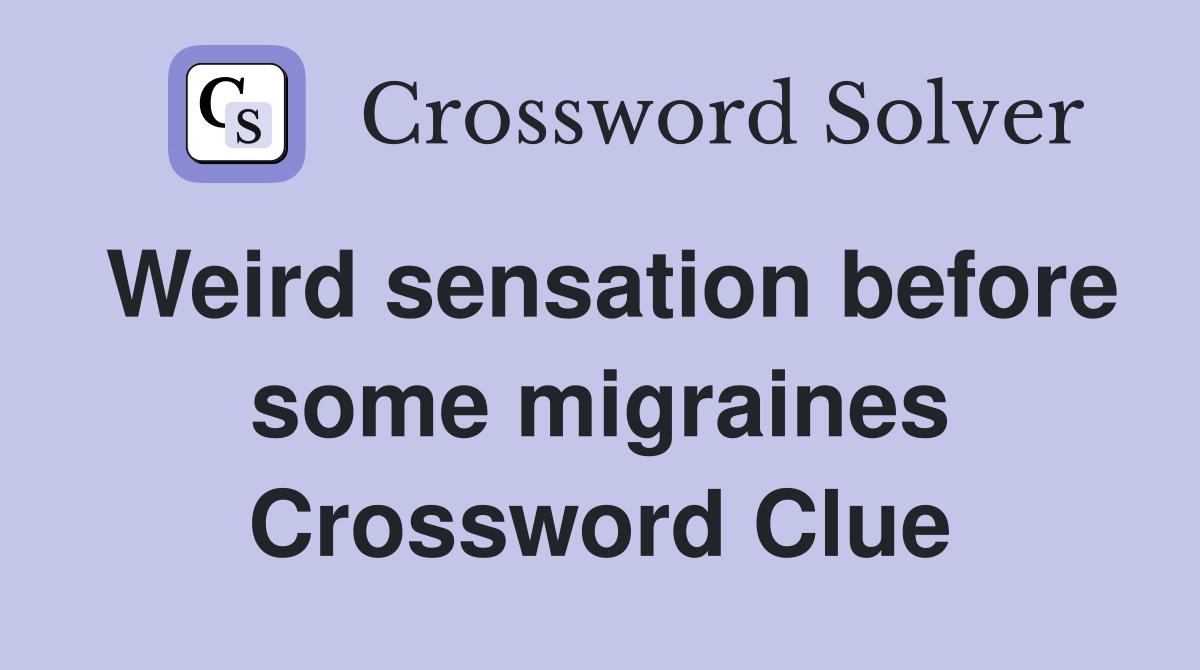 Weird sensation before some migraines Crossword Clue