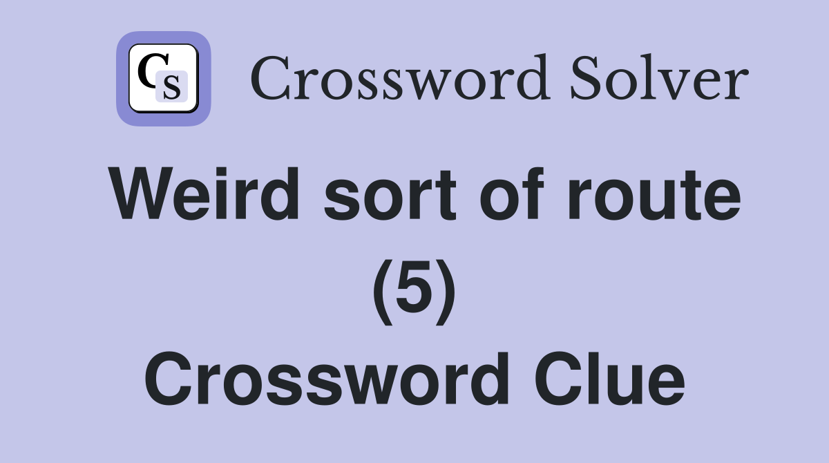 Weird sort of route (5) Crossword Clue