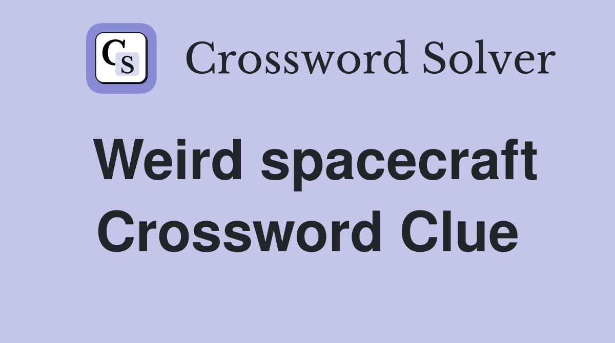 Weird spacecraft Crossword Clue