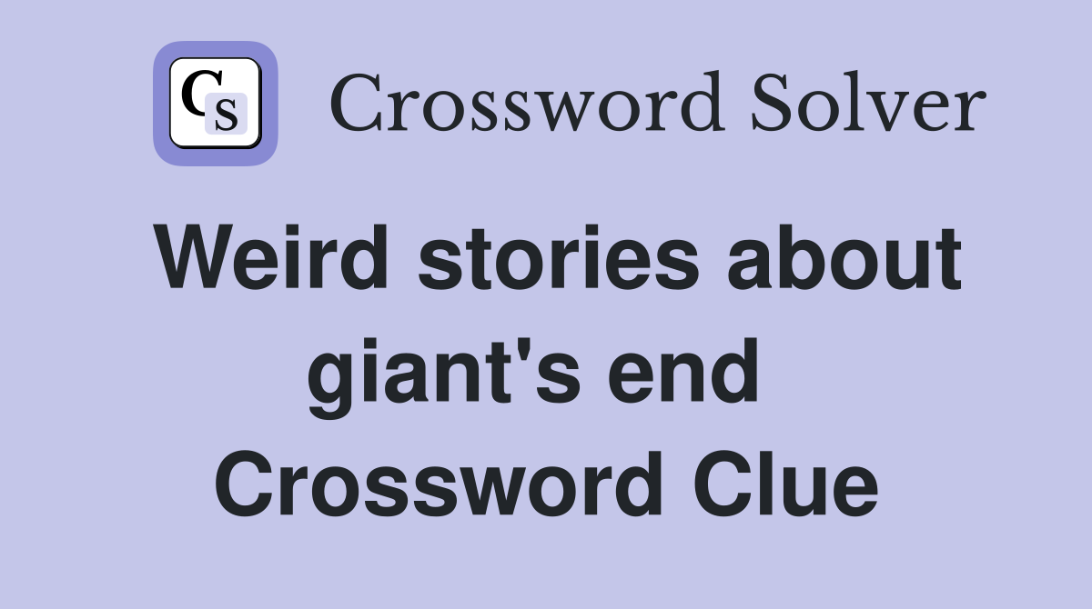 Weird stories about giant's end  Crossword Clue