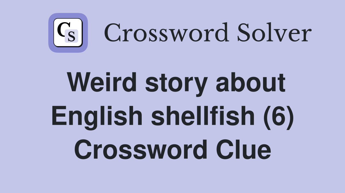 Weird story about English shellfish (6) Crossword Clue
