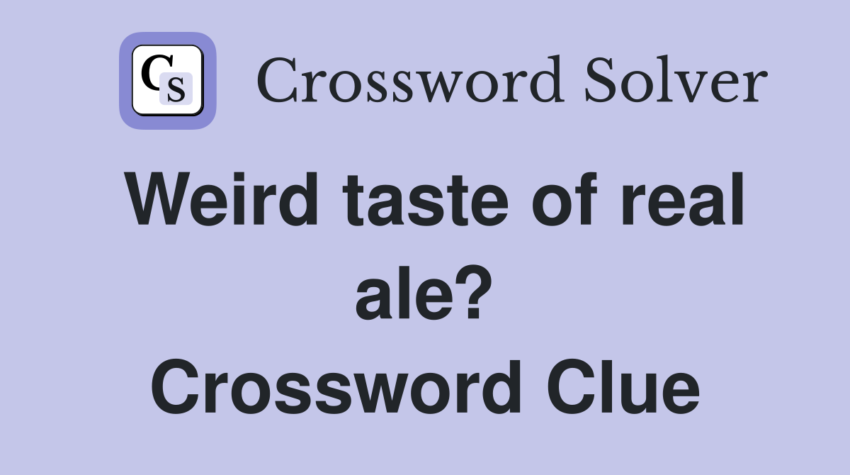 Weird taste of real ale? Crossword Clue