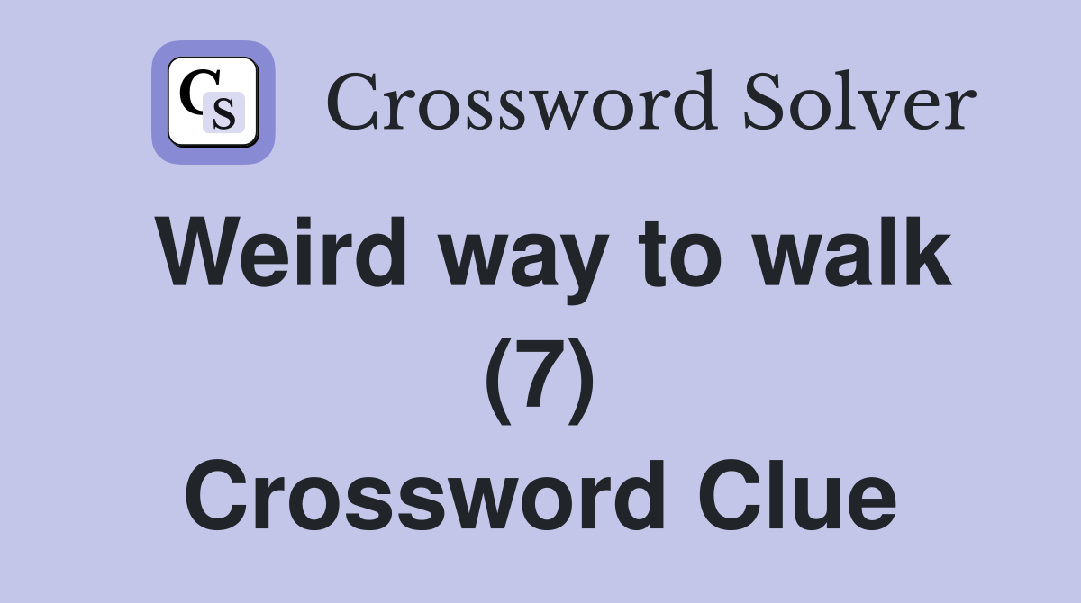 Weird way to walk (7) Crossword Clue