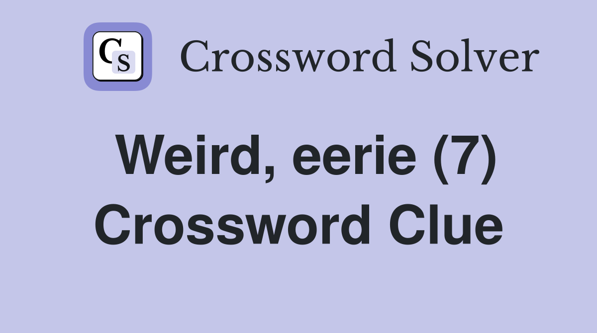 Weird, eerie (7) Crossword Clue