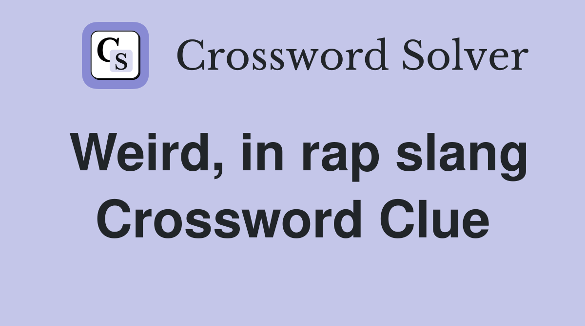 Weird, in rap slang Crossword Clue