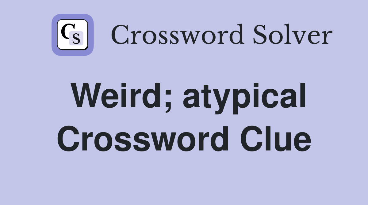 Weird; atypical Crossword Clue