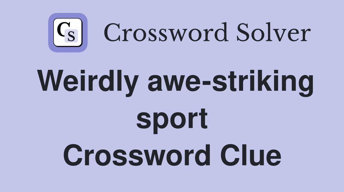 Weirdly awe-striking sport Crossword Clue
