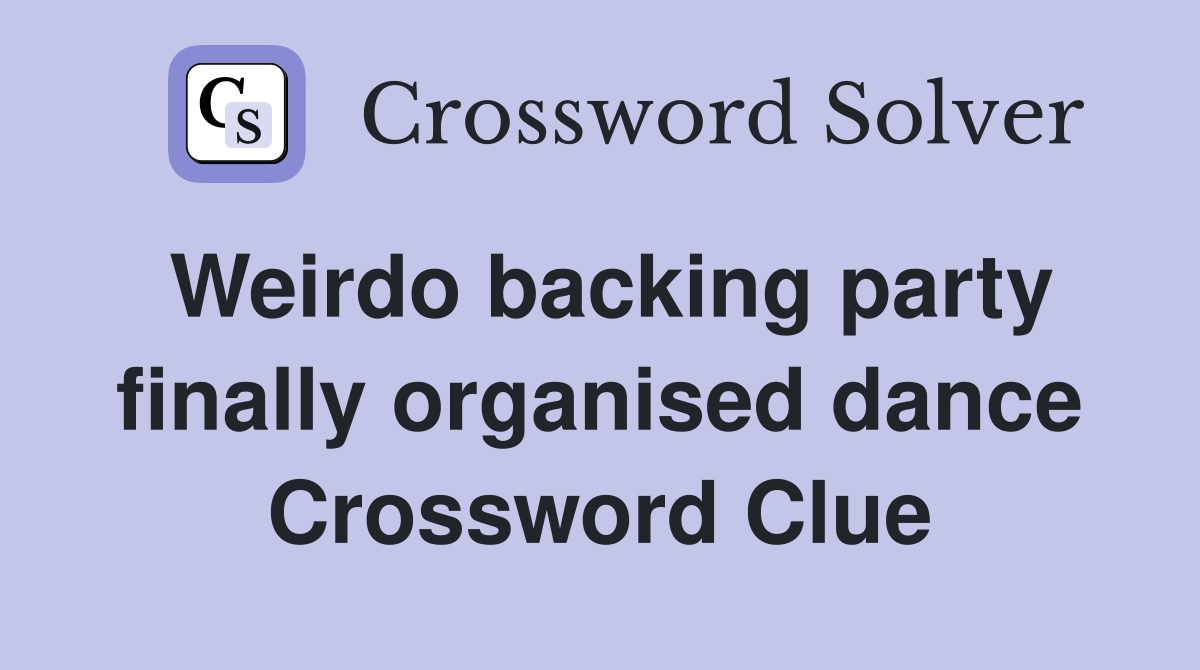 Weirdo backing party finally organised dance Crossword Clue
