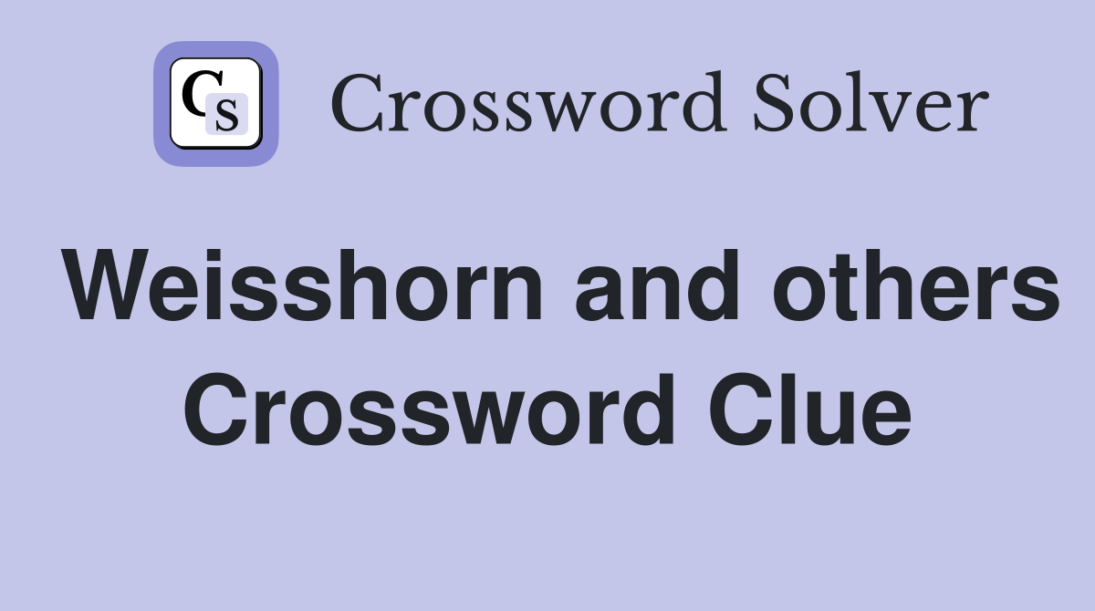 Weisshorn and others Crossword Clue