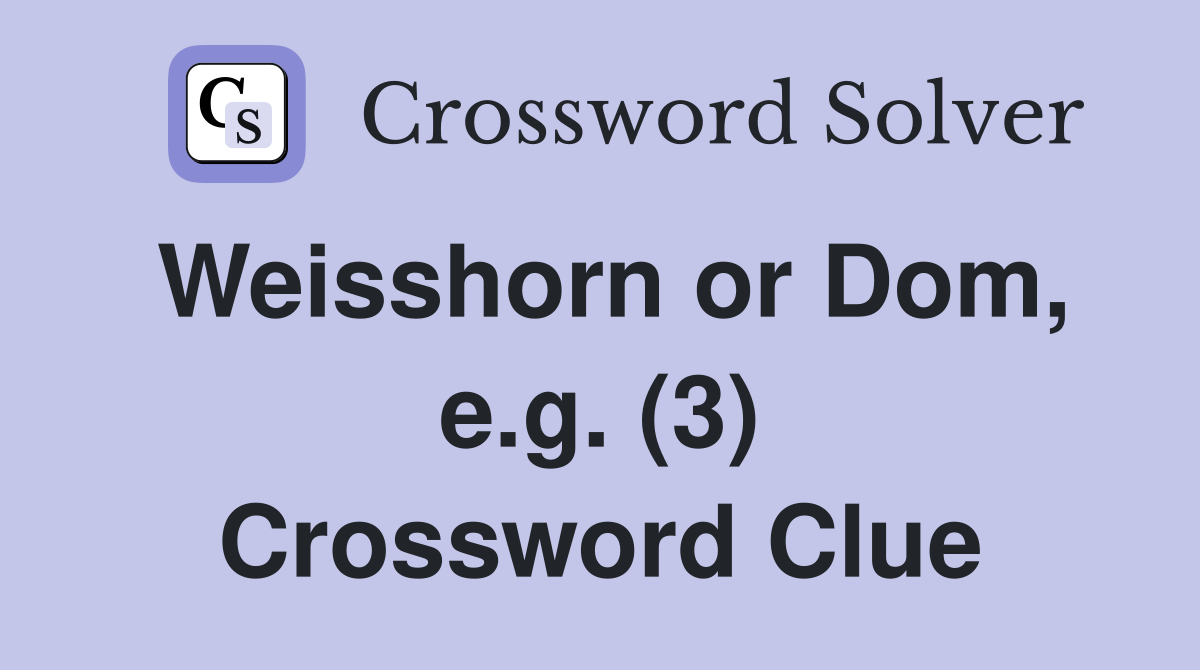 Weisshorn or Dom, e.g. (3) Crossword Clue